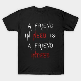 A Friend in Need T-Shirt